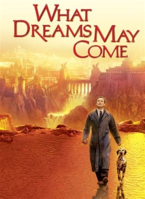 What Dreams May Come, A Cinematic Journey Through Love and Loss Beyond Mortality!